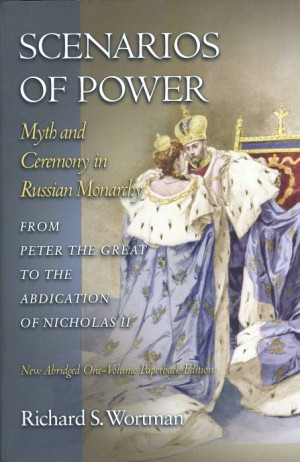 Scenarios of Power: Myth and Ceremony in the Russian Monarchy ABRIDGED