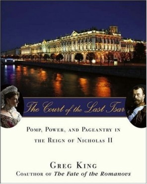 Court of The Last Tsar: Pomp, Power and Pagentry In the Reign of Nicholas II