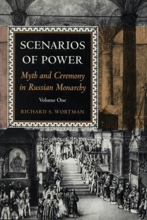 Scenarios of Power: Myth and Ceremony in the Russian Monarchy TWO VOLUMES
