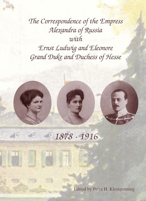 Correspondence of the Empress Alexandra of Russia with Ernst Ludwig and Eleonore, Grand Duke and Duchess of Hesse 1878-1916