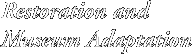 Restoration and Museum Adaptation